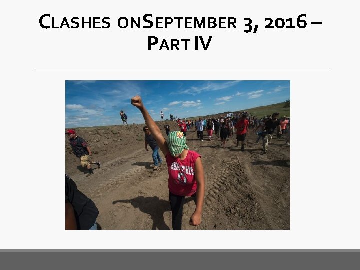 CLASHES ONSEPTEMBER 3, 2016 – PART IV 
