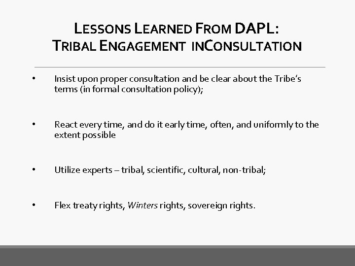 LESSONS LEARNED FROM DAPL: TRIBAL ENGAGEMENT INCONSULTATION • Insist upon proper consultation and be