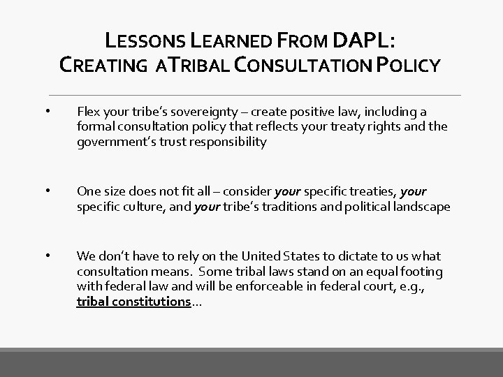 LESSONS LEARNED FROM DAPL: CREATING ATRIBAL CONSULTATION POLICY • Flex your tribe’s sovereignty –