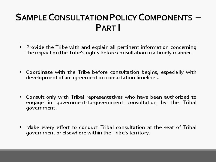 SAMPLE CONSULTATION POLICY COMPONENTS – PART I • Provide the Tribe with and explain