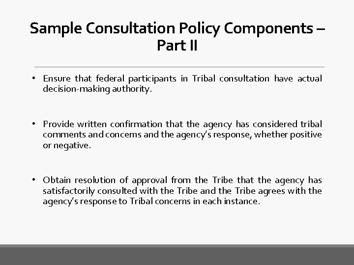 Sample Consultation Policy Components – Part II • Ensure that federal participants in Tribal
