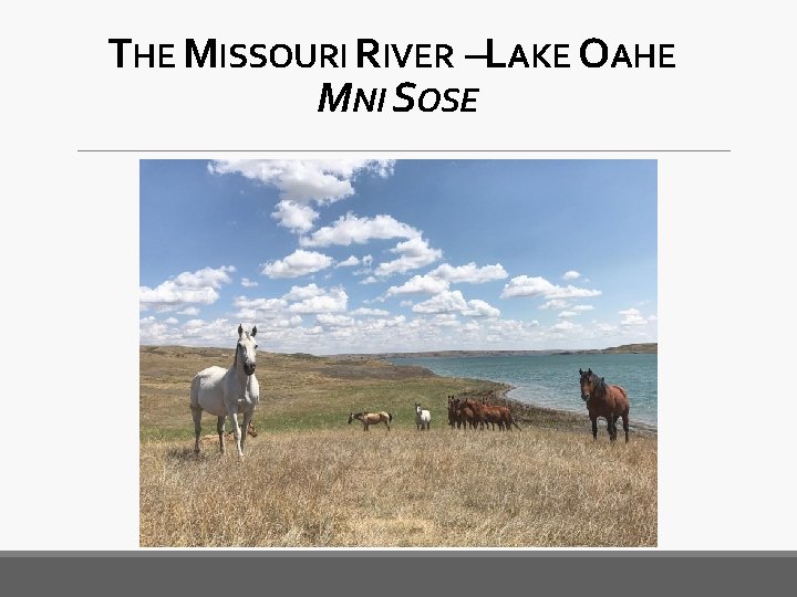 THE MISSOURI RIVER –LAKE OAHE MNI SOSE 