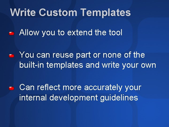 Write Custom Templates Allow you to extend the tool You can reuse part or