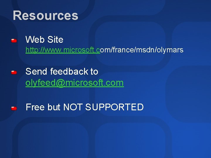 Resources Web Site http: //www. microsoft. com/france/msdn/olymars Send feedback to olyfeed@microsoft. com Free but