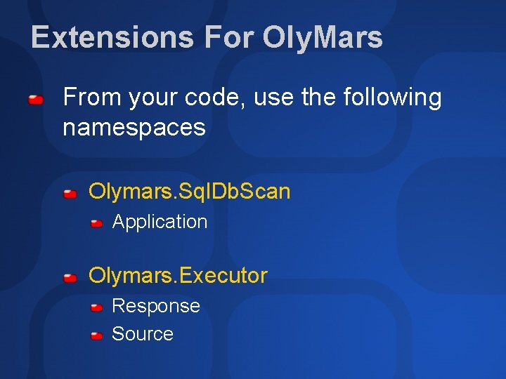 Extensions For Oly. Mars From your code, use the following namespaces Olymars. Sql. Db.
