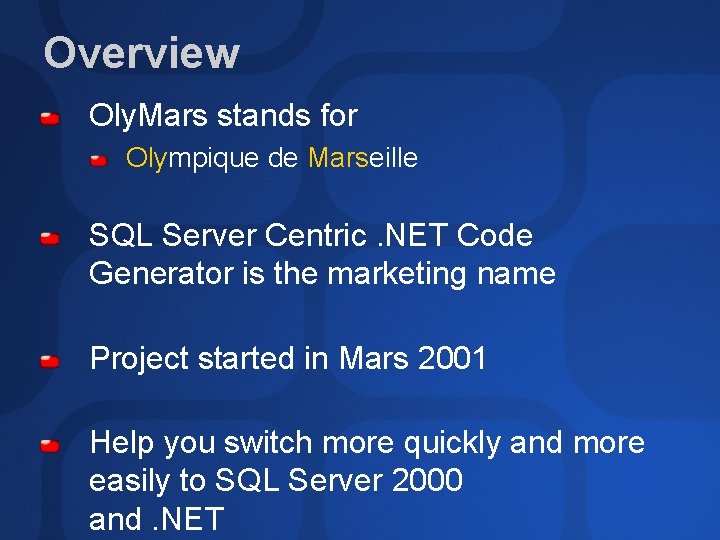 Overview Oly. Mars stands for Olympique de Marseille SQL Server Centric. NET Code Generator