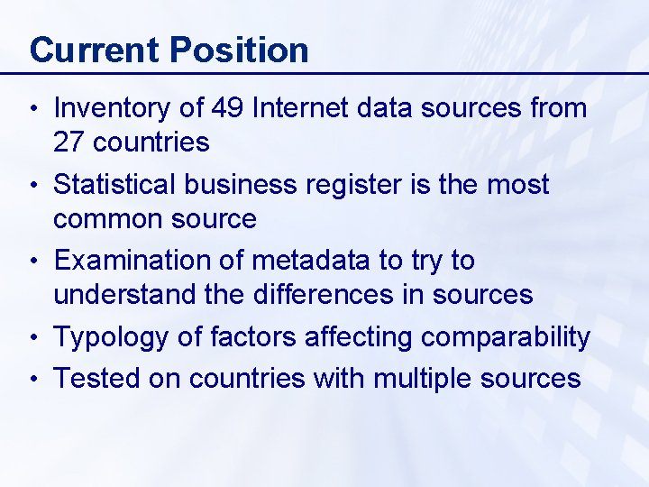 Current Position • Inventory of 49 Internet data sources from • • 27 countries