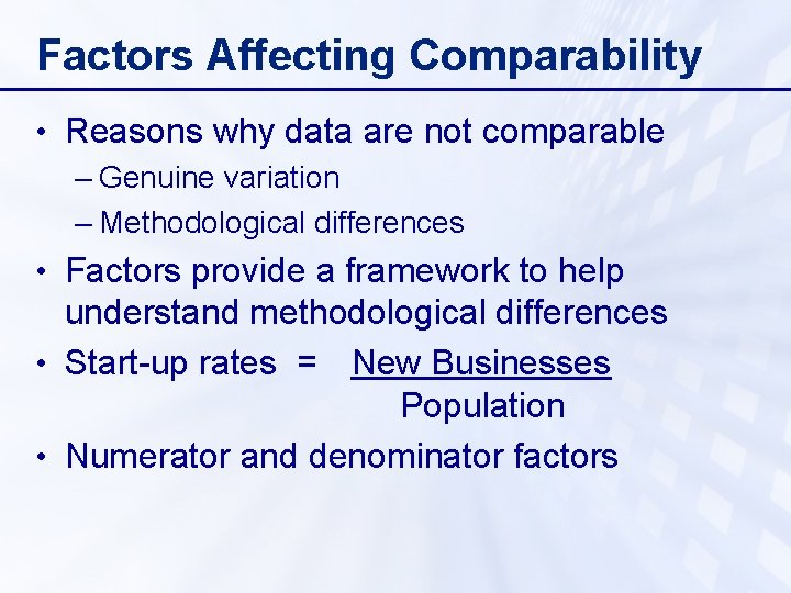 Factors Affecting Comparability • Reasons why data are not comparable – Genuine variation –