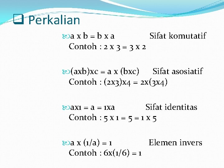 q Perkalian a x b = b x a Sifat komutatif Contoh : 2