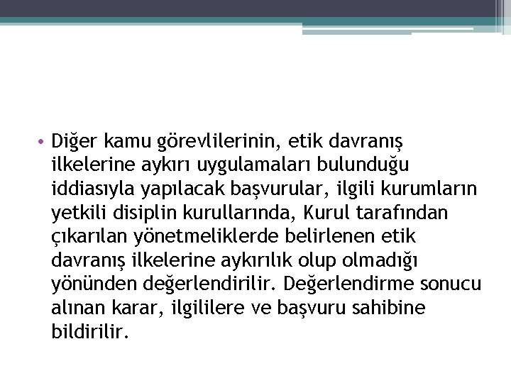  • Diğer kamu görevlilerinin, etik davranış ilkelerine aykırı uygulamaları bulunduğu iddiasıyla yapılacak başvurular,