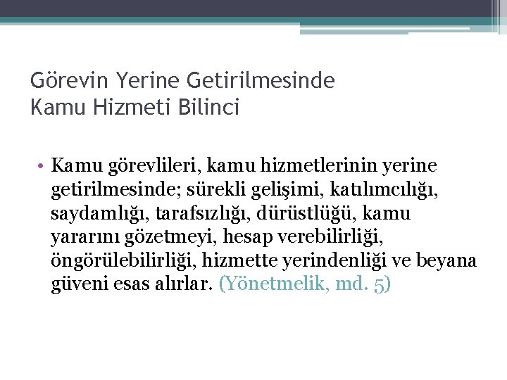 Görevin Yerine Getirilmesinde Kamu Hizmeti Bilinci • Kamu görevlileri, kamu hizmetlerinin yerine getirilmesinde; sürekli