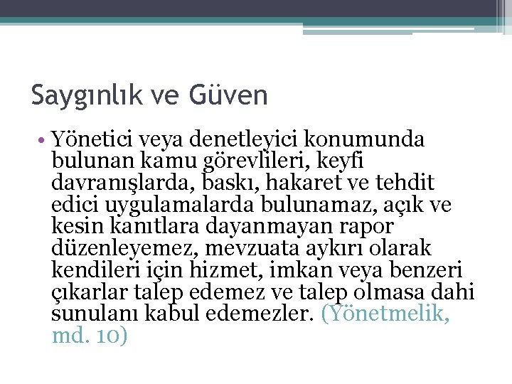 Saygınlık ve Güven • Yönetici veya denetleyici konumunda bulunan kamu görevlileri, keyfi davranışlarda, baskı,