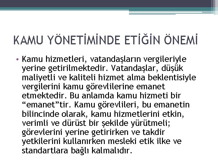 KAMU YÖNETİMİNDE ETİĞİN ÖNEMİ • Kamu hizmetleri, vatandaşların vergileriyle yerine getirilmektedir. Vatandaşlar, düşük maliyetli