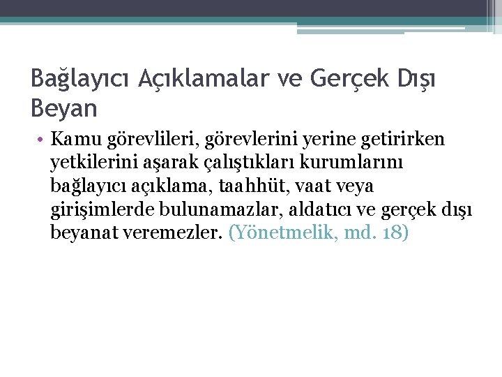 Bağlayıcı Açıklamalar ve Gerçek Dışı Beyan • Kamu görevlileri, görevlerini yerine getirirken yetkilerini aşarak