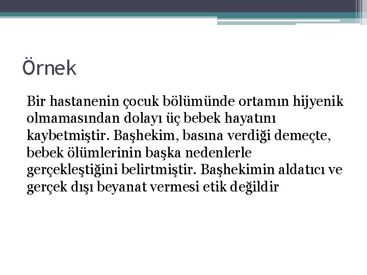 Örnek Bir hastanenin çocuk bölümünde ortamın hijyenik olmamasından dolayı üç bebek hayatını kaybetmiştir. Başhekim,