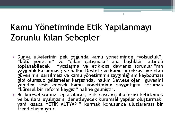 6 Kamu Yönetiminde Etik Yapılanmayı Zorunlu Kılan Sebepler • Dünya ülkelerinin pek çoğunda kamu