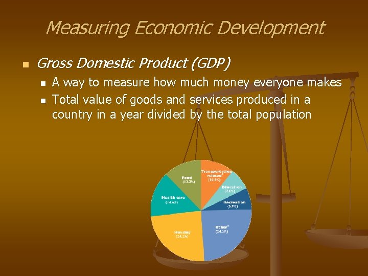 Measuring Economic Development n Gross Domestic Product (GDP) n n A way to measure