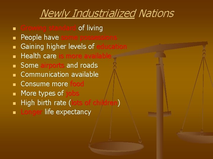 Newly Industrialized Nations n n n n n Growing standard of living People have