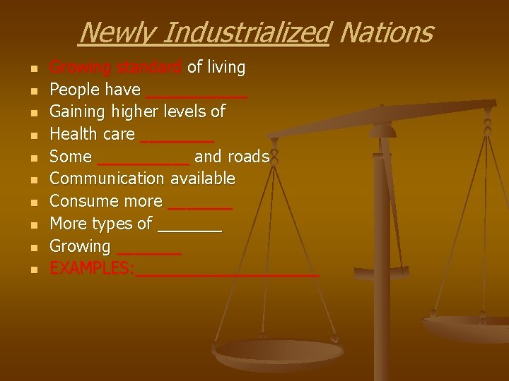 Newly Industrialized Nations n n n n n Growing standard of living People have