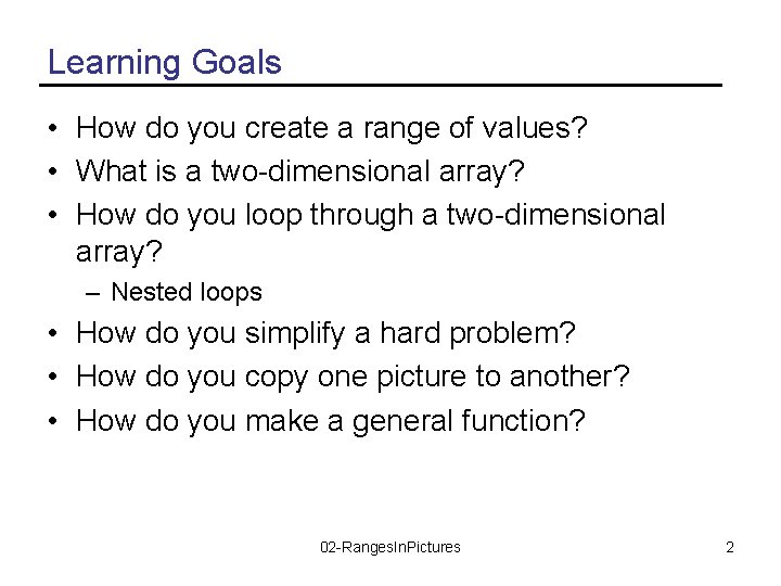 Learning Goals • How do you create a range of values? • What is