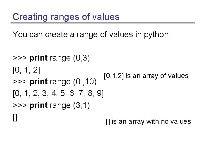 Creating ranges of values You can create a range of values in python >>>
