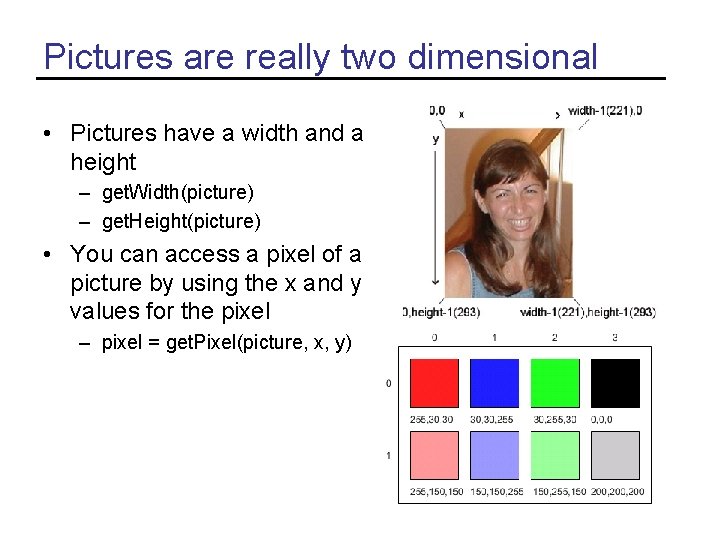 Pictures are really two dimensional • Pictures have a width and a height –