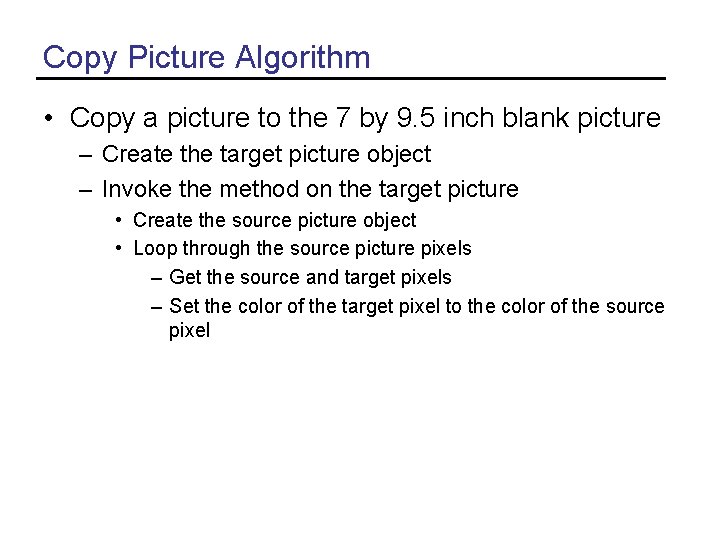 Copy Picture Algorithm • Copy a picture to the 7 by 9. 5 inch