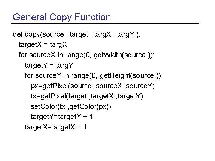 General Copy Function def copy(source , target , targ. X , targ. Y ):