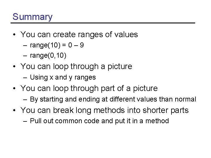 Summary • You can create ranges of values – range(10) = 0 – 9