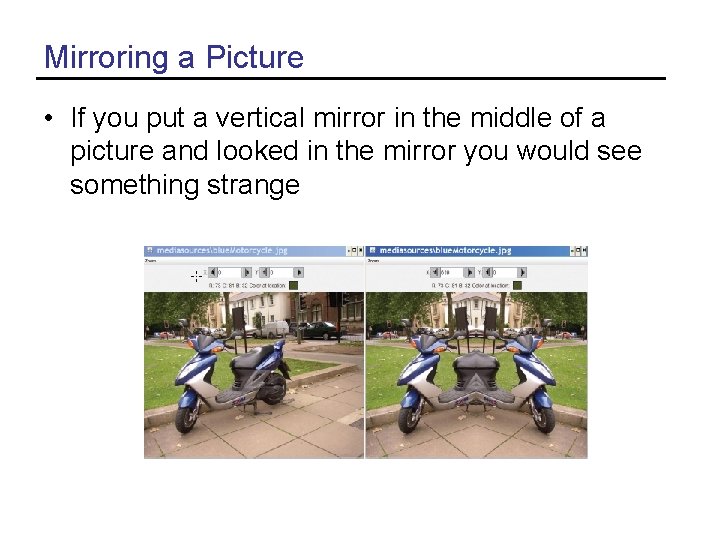 Mirroring a Picture • If you put a vertical mirror in the middle of