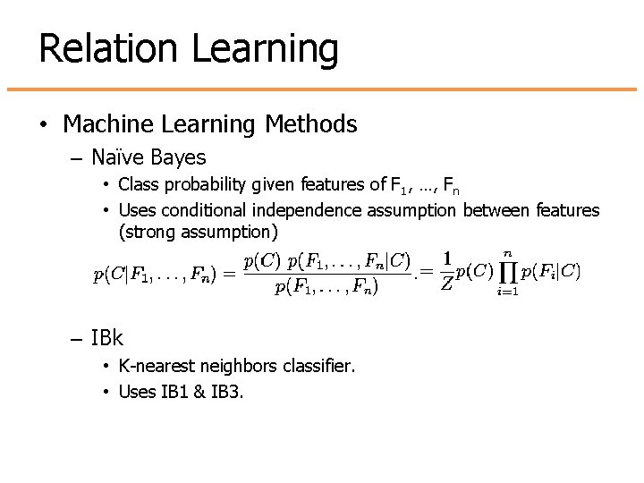 Relation Learning • Machine Learning Methods – Naïve Bayes • Class probability given features Relation Learning • Machine Learning Methods – Naïve Bayes • Class probability given features