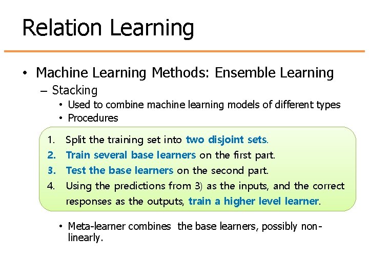 Relation Learning • Machine Learning Methods: Ensemble Learning – Stacking • Used to combine Relation Learning • Machine Learning Methods: Ensemble Learning – Stacking • Used to combine