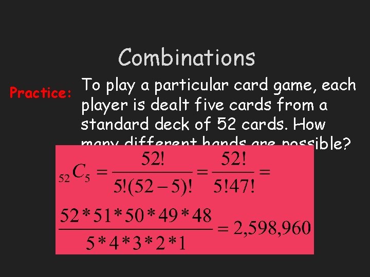 Combinations Practice: To play a particular card game, each player is dealt five cards