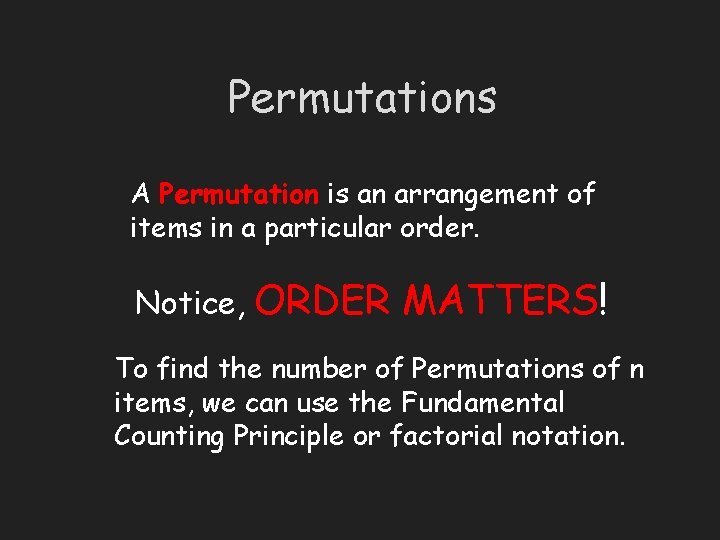 Permutations A Permutation is an arrangement of items in a particular order. Notice, ORDER