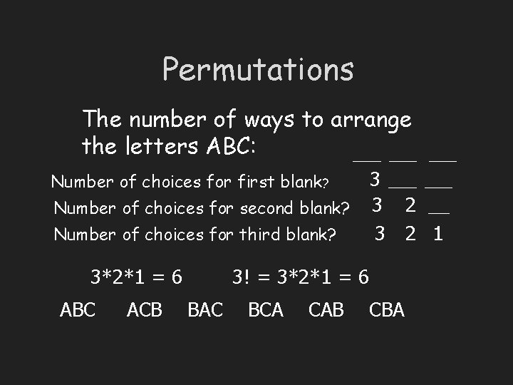 Permutations The number of ways to arrange the letters ABC: ____ 3 ____ Number