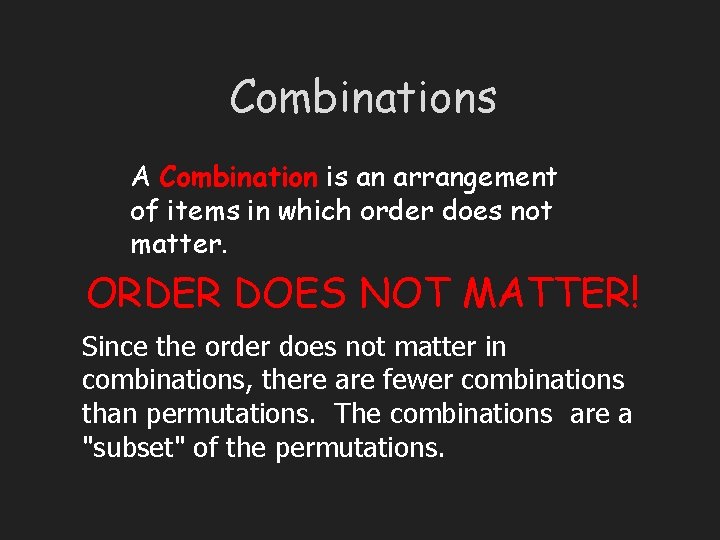 Combinations A Combination is an arrangement of items in which order does not matter.