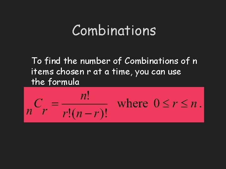 Combinations To find the number of Combinations of n items chosen r at a