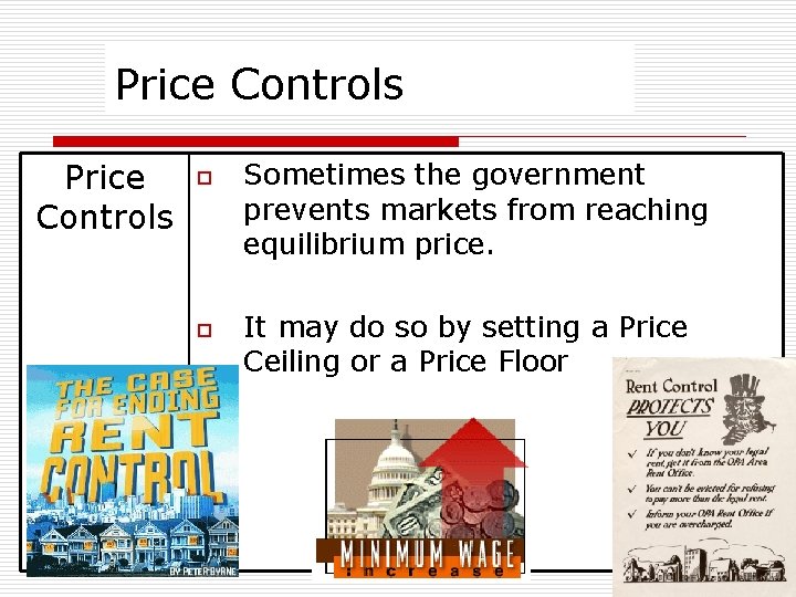 Price Controls o o Sometimes the government prevents markets from reaching equilibrium price. It