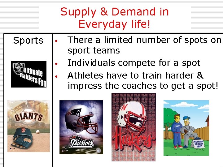 Supply & Demand in Everyday life! Sports • • • There a limited number