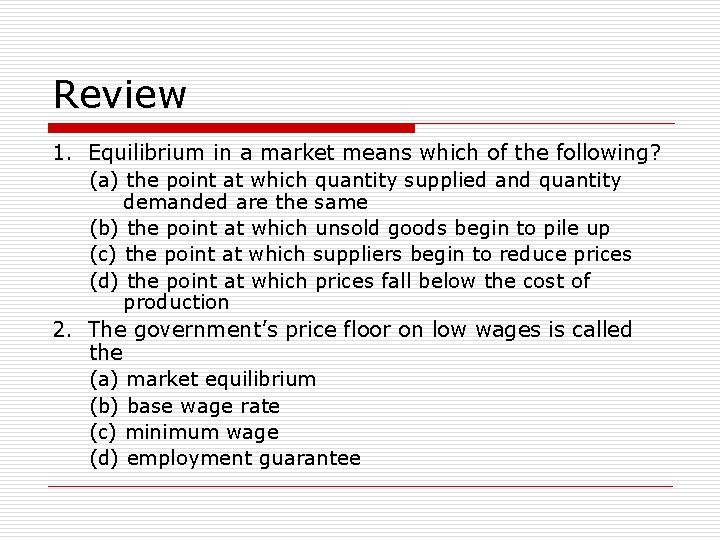 Review 1. Equilibrium in a market means which of the following? (a) the point