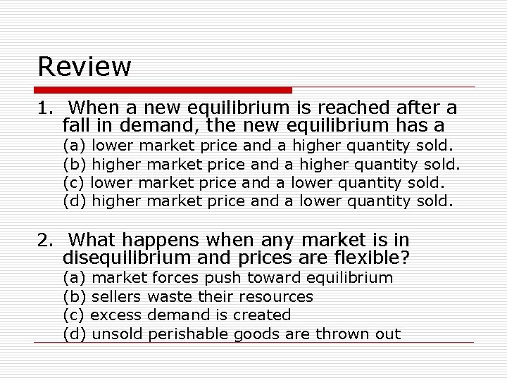 Review 1. When a new equilibrium is reached after a fall in demand, the