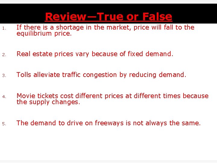 Review—True or False 1. If there is a shortage in the market, price will