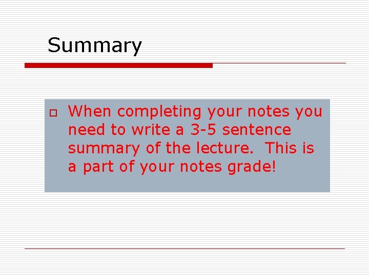 Summary o When completing your notes you need to write a 3 -5 sentence