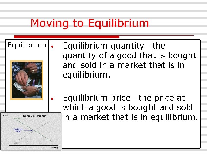 Moving to Equilibrium • Equilibrium quantity—the quantity of a good that is bought and