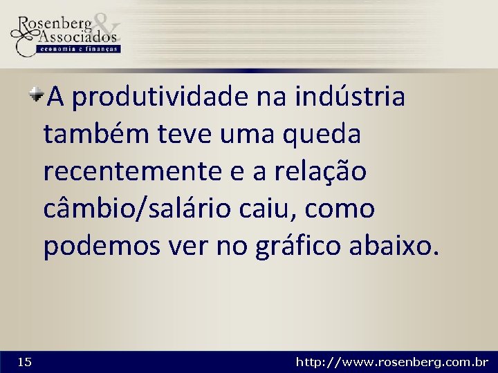 A produtividade na indústria também teve uma queda recentemente e a relação câmbio/salário caiu,