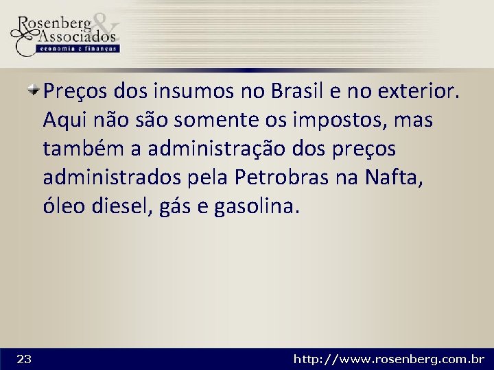 Preços dos insumos no Brasil e no exterior. Aqui não somente os impostos, mas