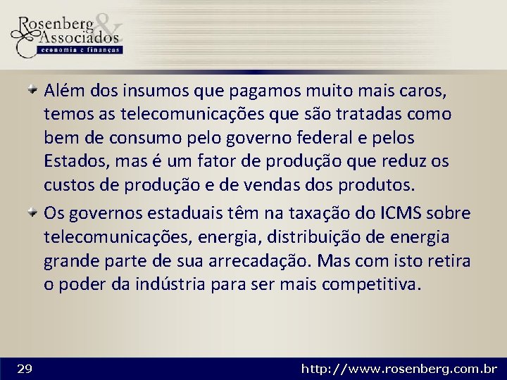 Além dos insumos que pagamos muito mais caros, temos as telecomunicações que são tratadas