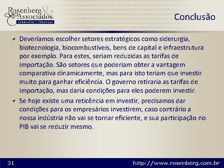 Conclusão Deveríamos escolher setores estratégicos como siderurgia, biotecnologia, biocombustíveis, bens de capital e infraestrutura