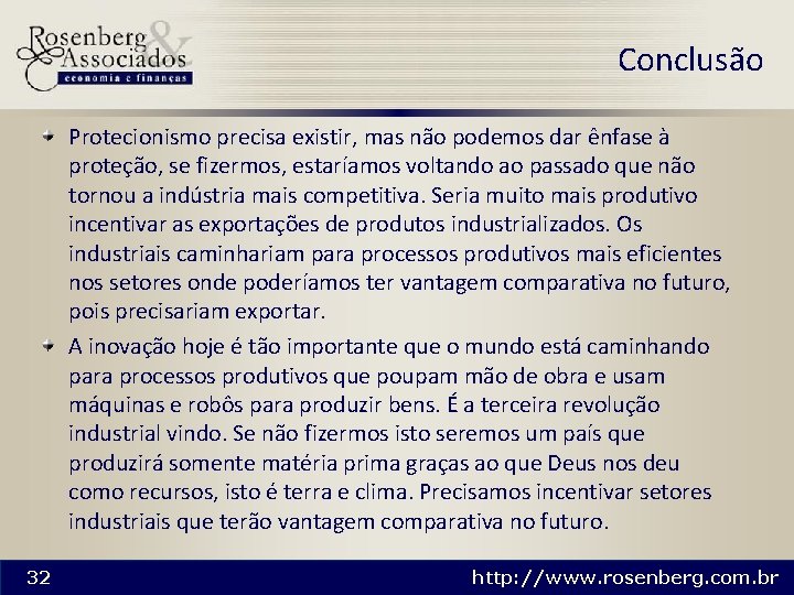 Conclusão Protecionismo precisa existir, mas não podemos dar ênfase à proteção, se fizermos, estaríamos