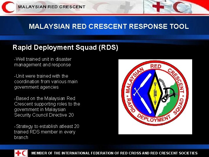 MALAYSIAN RED CRESCENT RESPONSE TOOL Rapid Deployment Squad (RDS) -Well trained unit in disaster